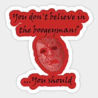 You don't believe in the boogeyman?...you should Halloween Movie Sticker